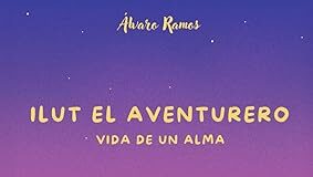 Ilut el aventurero. Vida de un alma