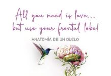 All you need is love but use your frontal lobe: Anatomía de un duelo ALLYOU NEED IS LOVE